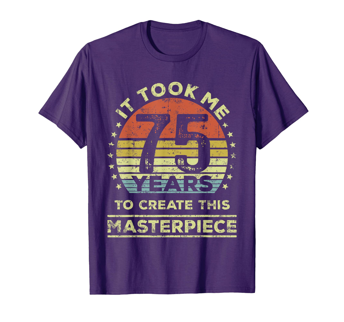 It took me 75 years to create this masterpiece 75th Birthday T-Shirt
