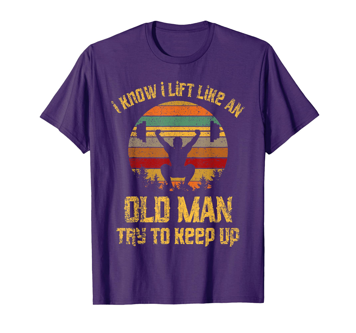 Vintage I Know I Lift Like An Old Man Try To Keep Up Shirt T-Shirt