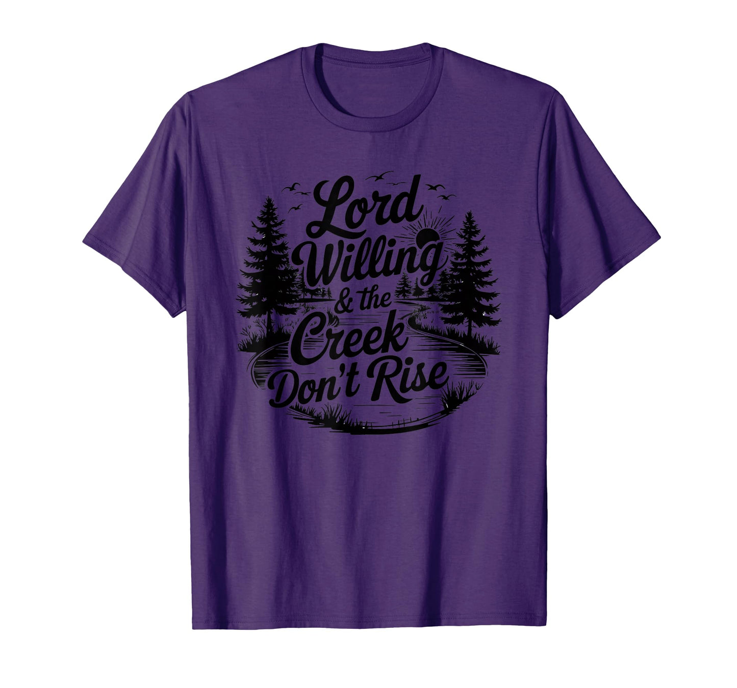 Lord Willing And The Creek Don't Rise T-Shirt