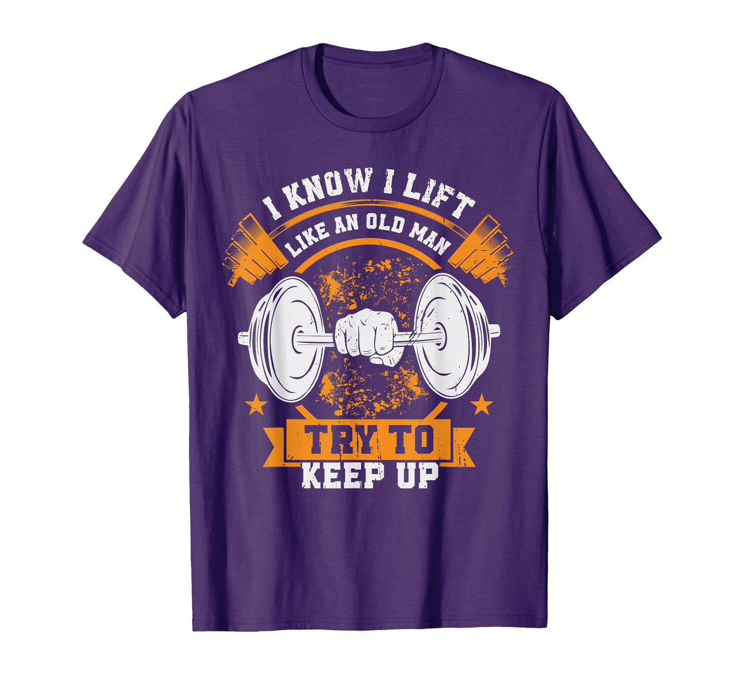 Quote For Gym, I Know I Lift Like An Old Man Try To Keep Up T-Shirt