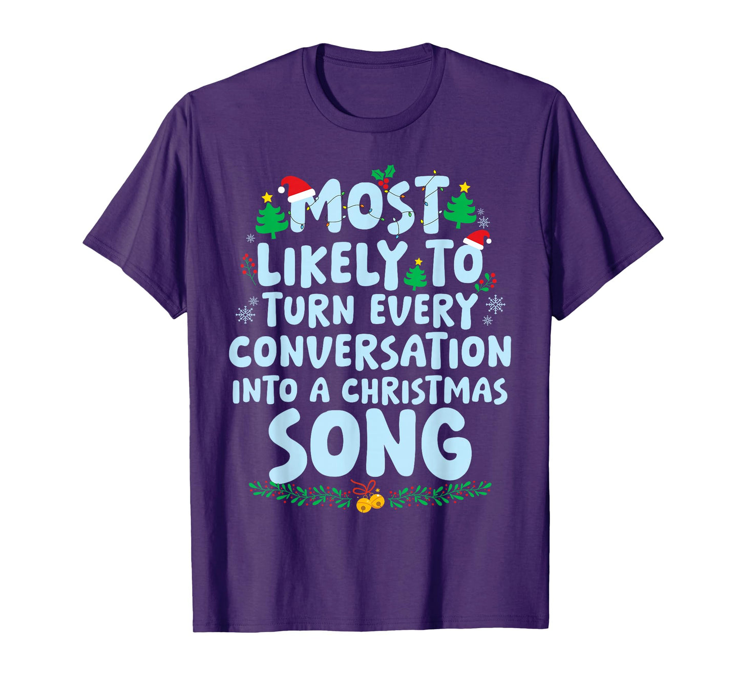 Most Likely to Turn Every Conversation Into A Christmas Song T-Shirt