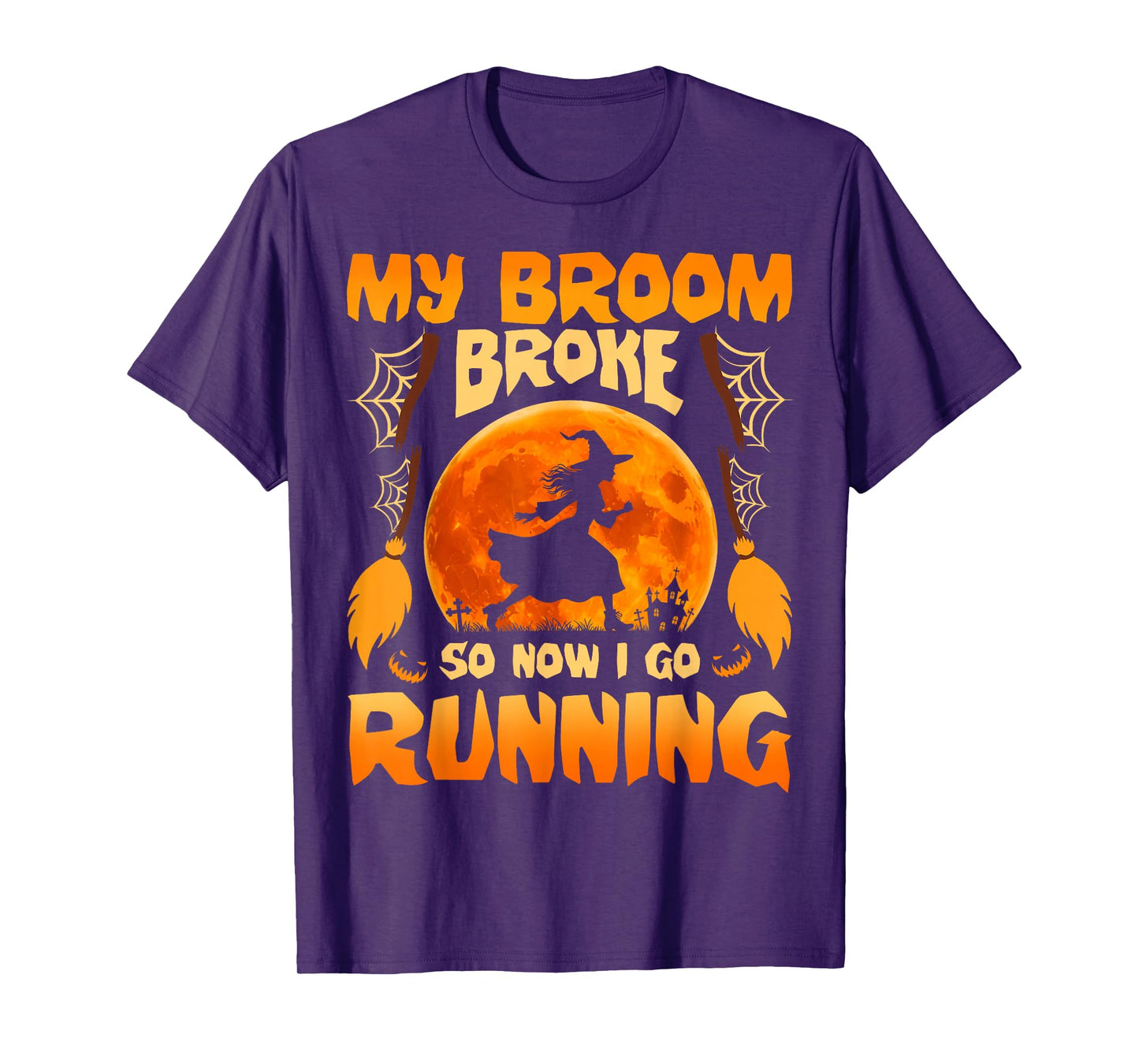 My Broom Broke So Now I Go Running Witch Run Lover Halloween T-Shirt