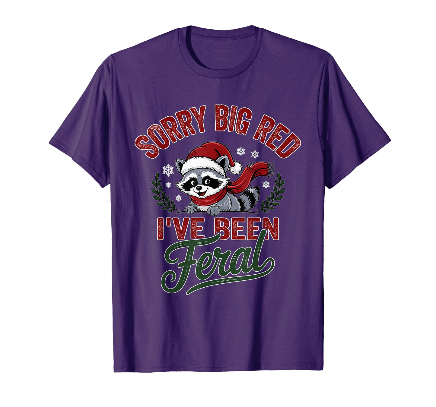 Sorry Big Red Ive Been Feral Raccoon Christmas Humor T-Shirt