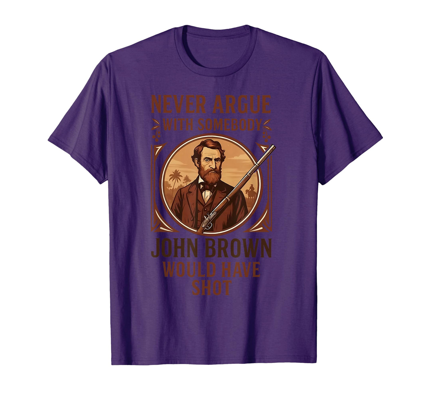 Vintage Never Argue With Somebody John Brown Would Have Shot T-Shirt