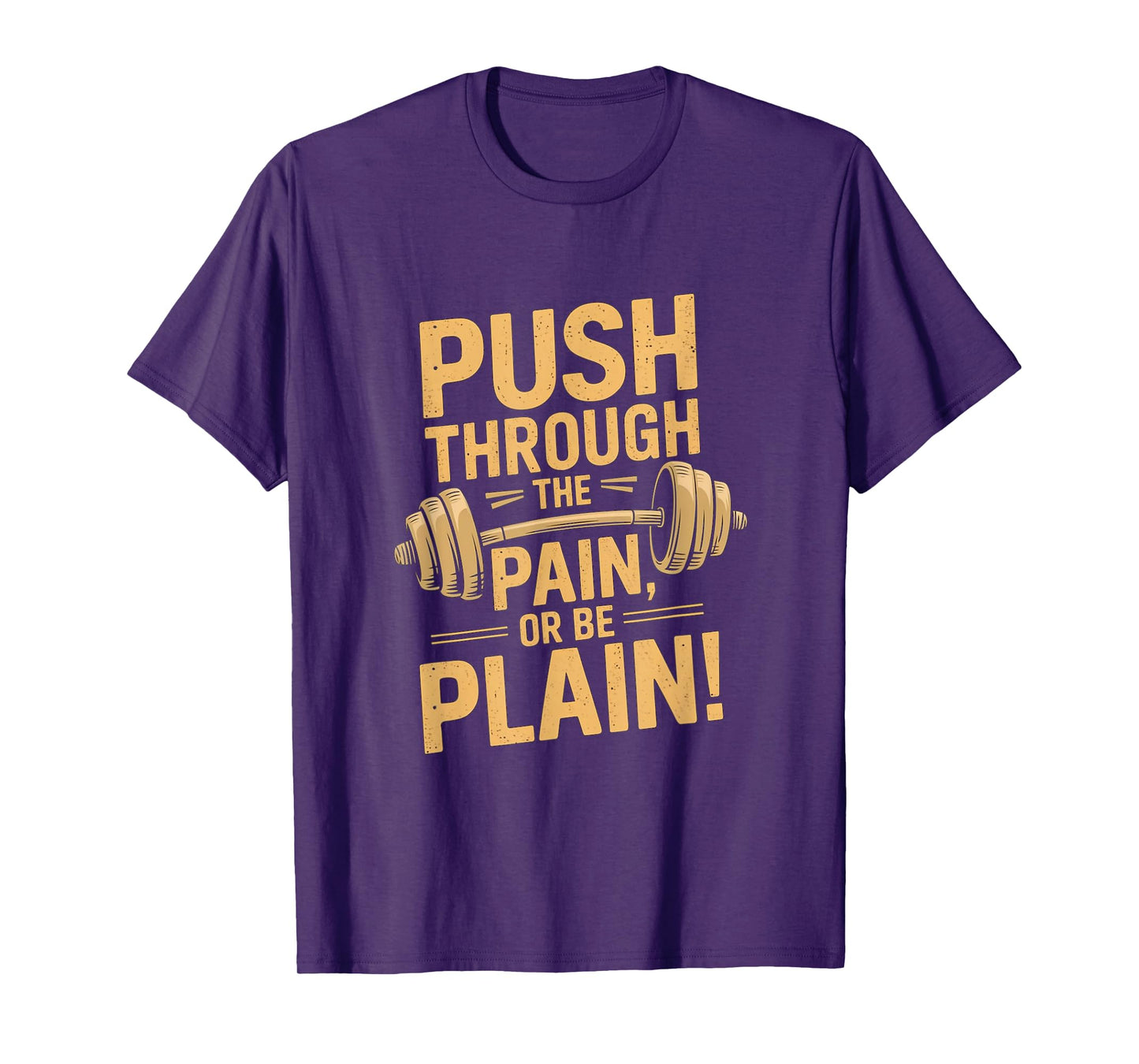 Workout Motivation Quote - Push Through The Pain T-Shirt