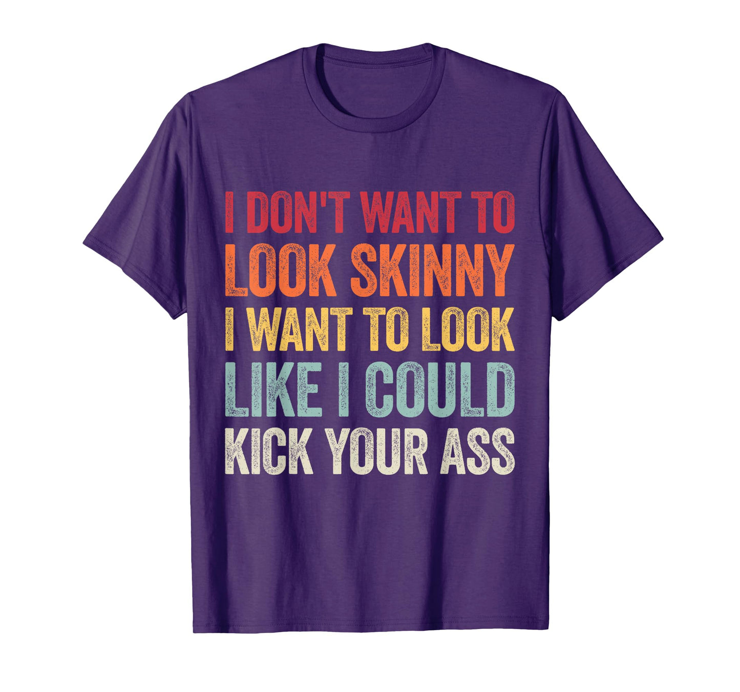 I Don't Want To Look Skinny I Want To Look Like I Could T-Shirt