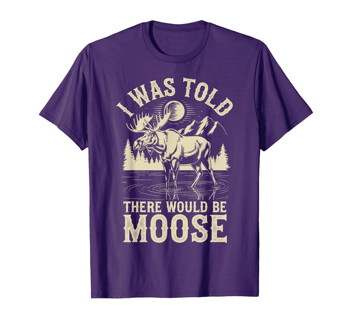I Was Told There Would Be Moose T-Shirt