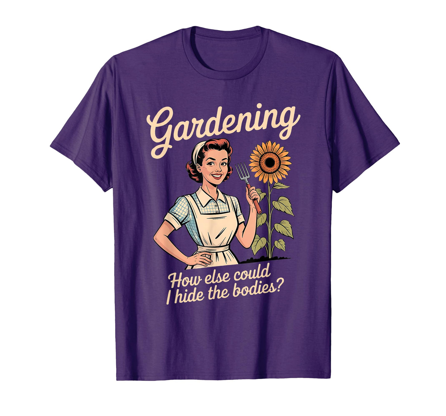 Gardening How Else Could I Hide The Bodies T-Shirt