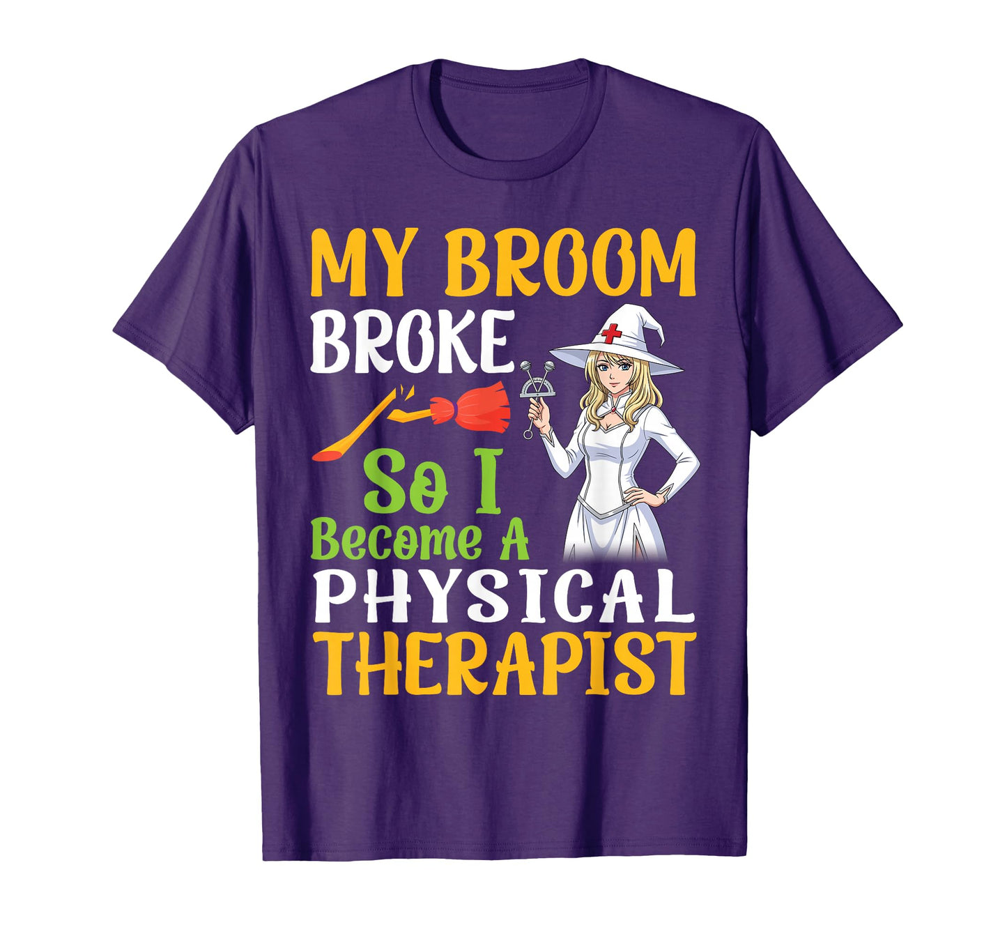 My Broom Broke So I Become A Physical Therapist Halloween T-Shirt