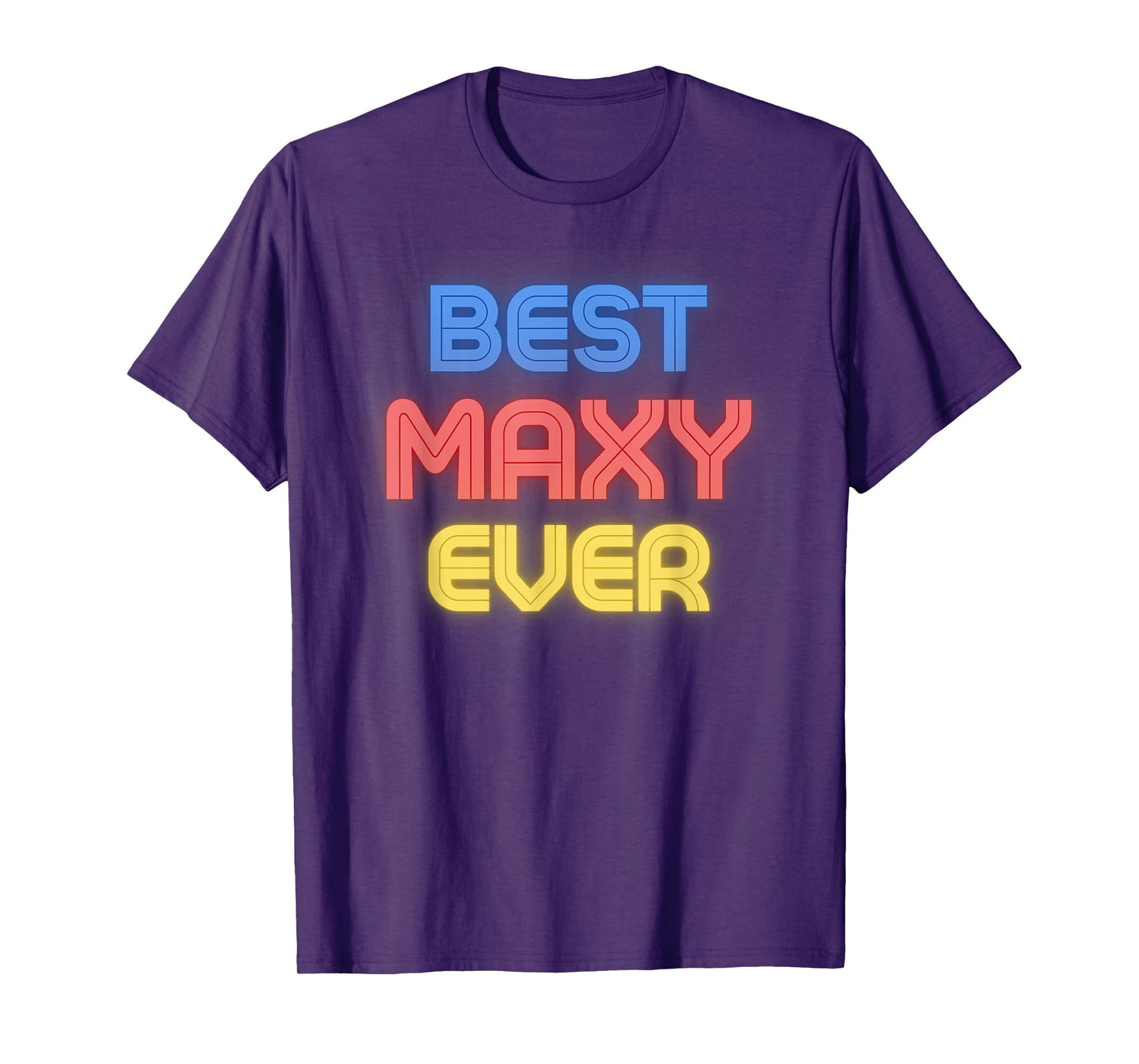 Best Maxy Ever - Funny Maxy Name Maxy T-Shirt