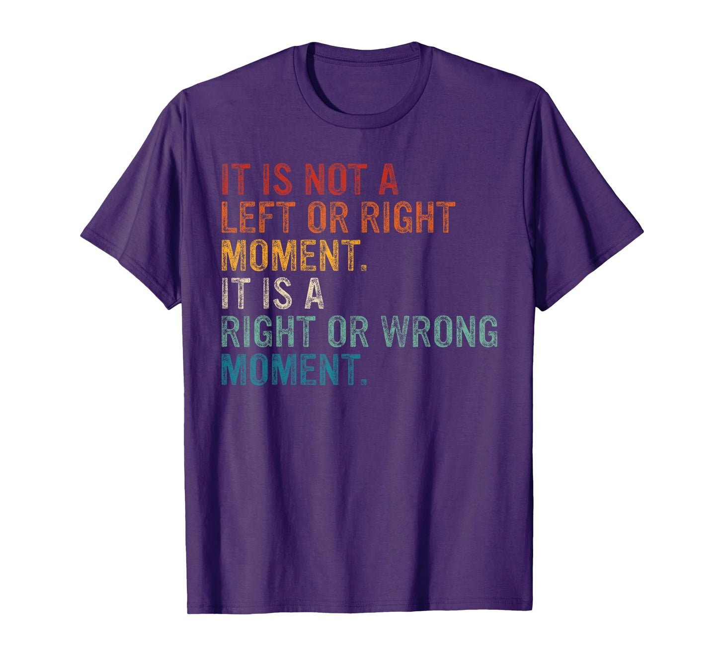 Its A Moral Moment Its Not Left Or Right It's Right Or Wrong T-Shirt