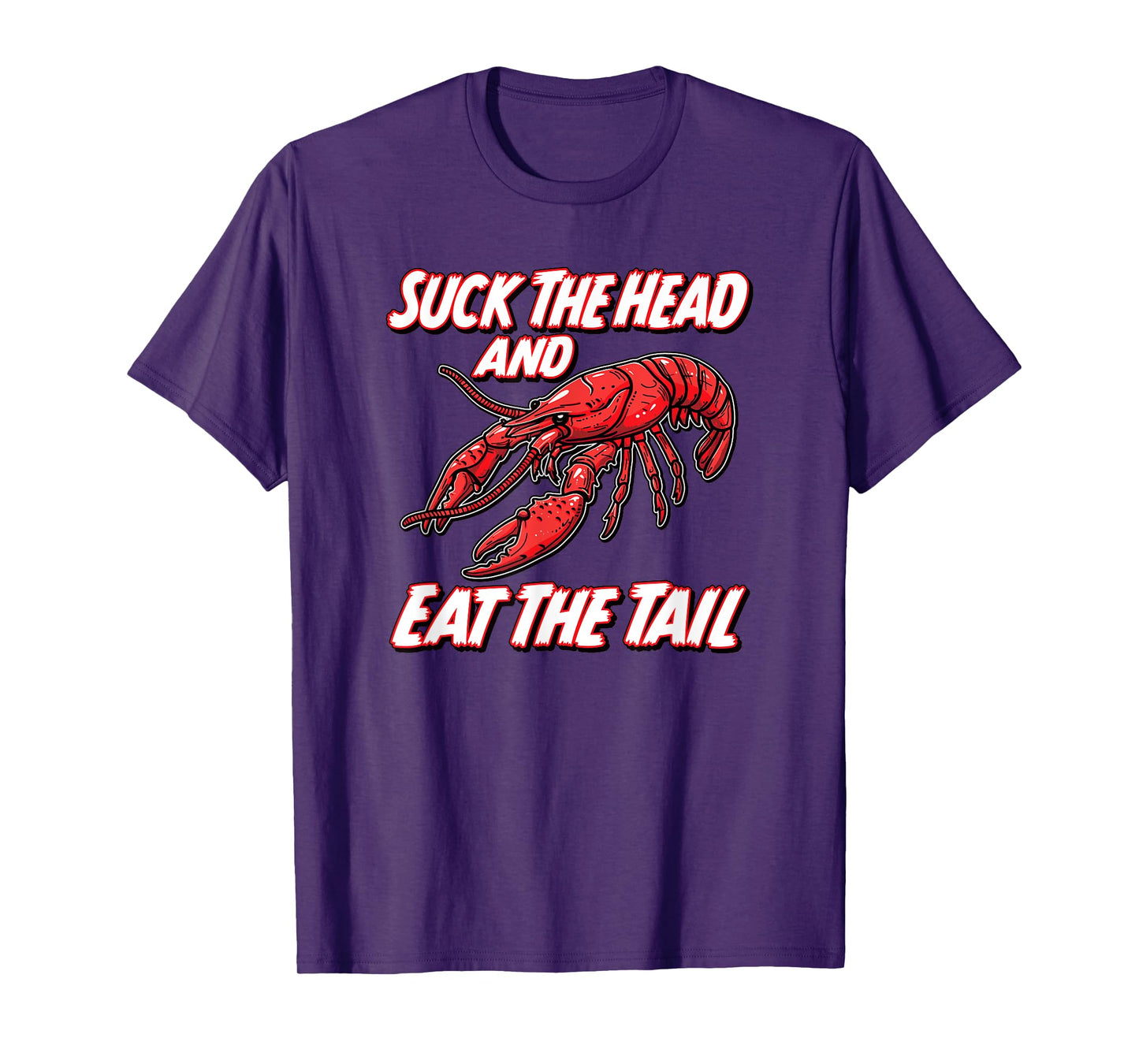 SUCK THE HEAD AND EAT THE TAIL - funny crawfish seafood fish T-Shirt
