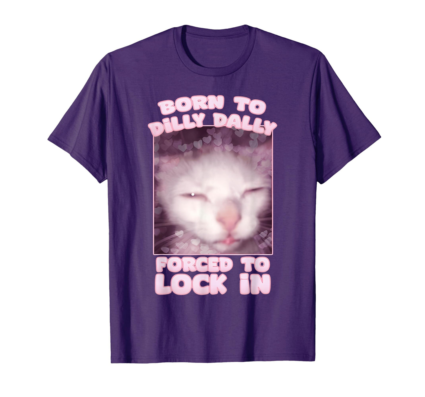 Born To Dilly Dally Forced To Lock In Cat & Cat FUNNY Meme T-Shirt