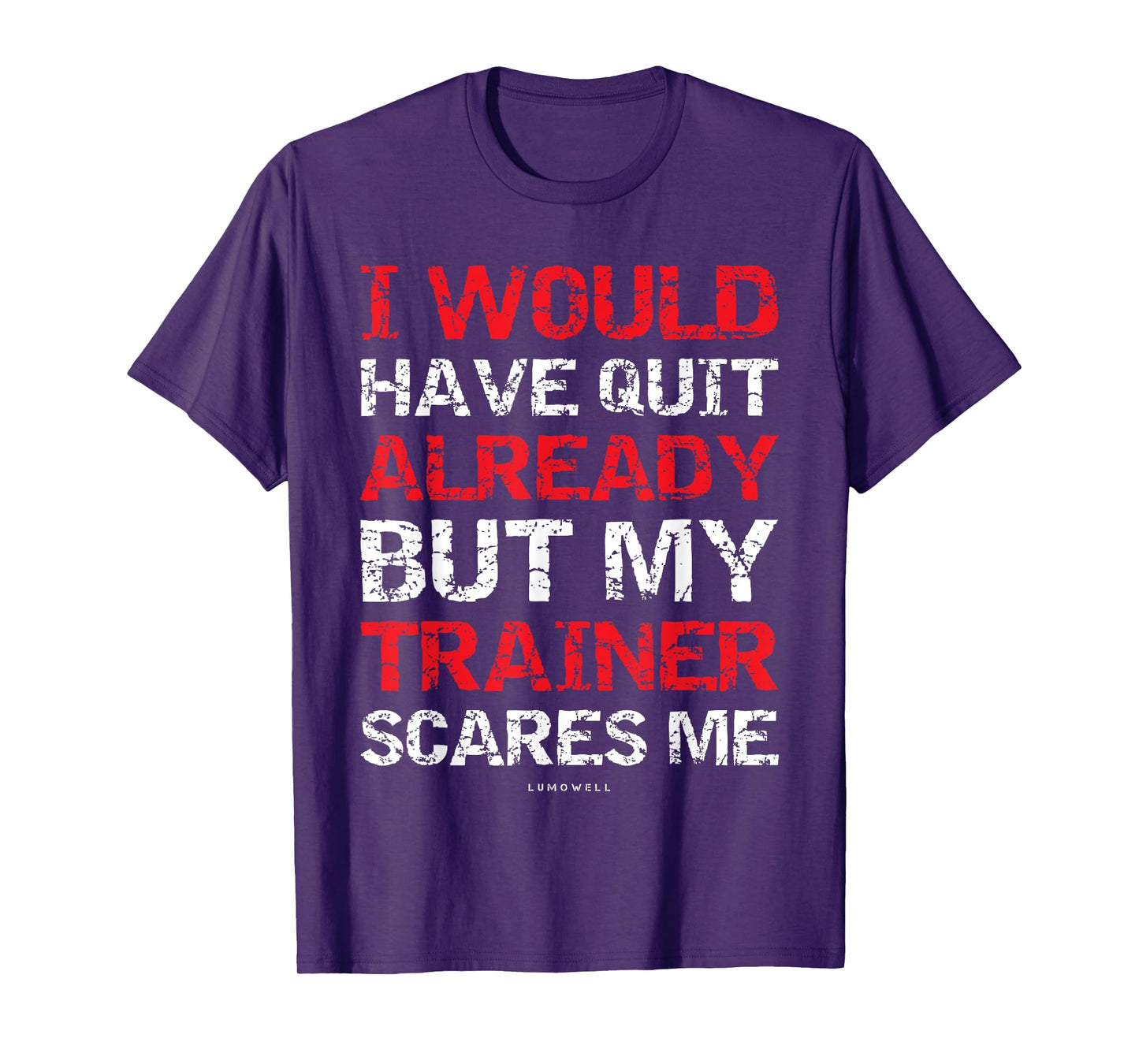 I Would Have Quit My Trainer Scares Me Funny Gym Shirts