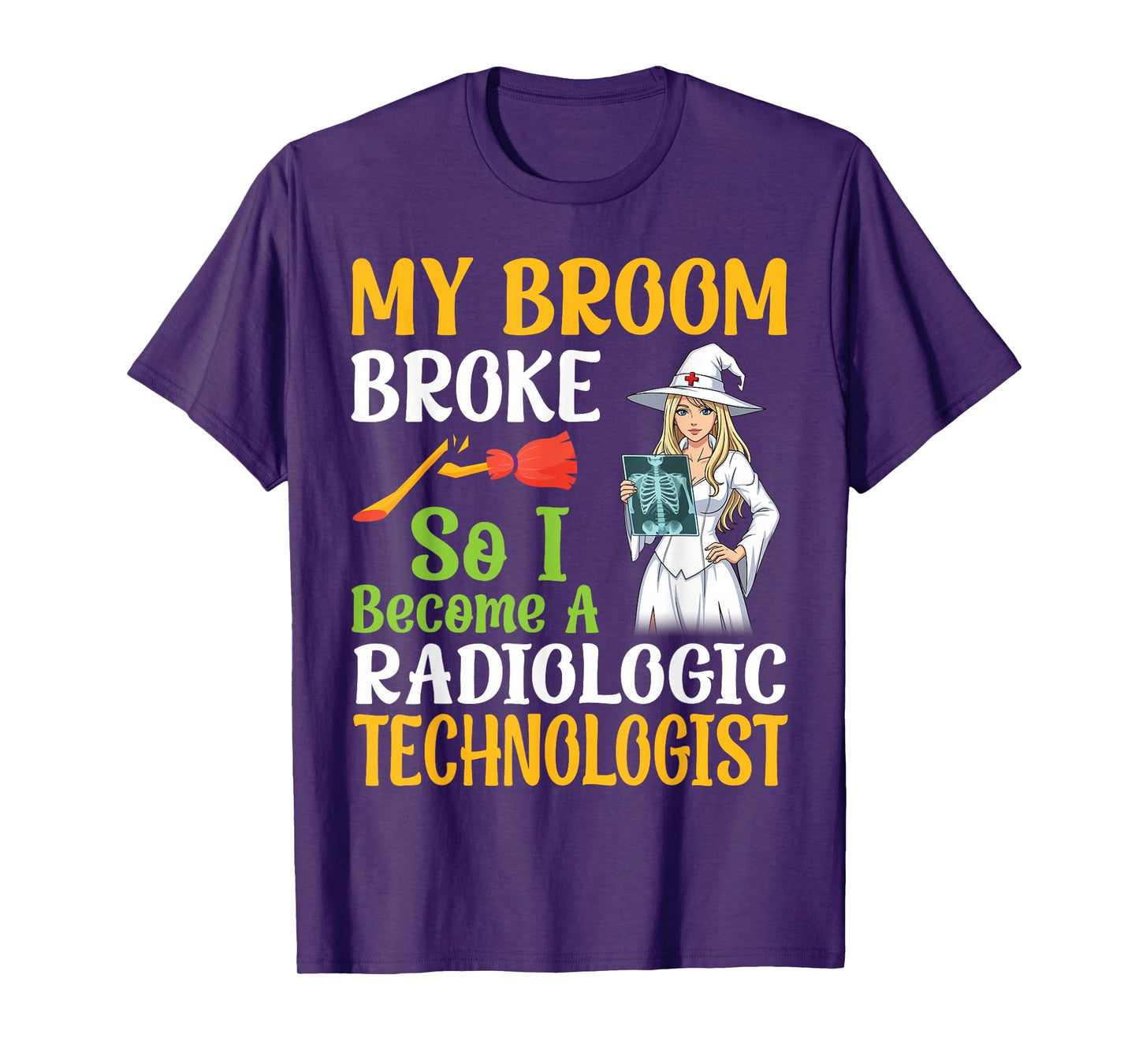 My Broom Broke I Become A Radiologic Technologist Halloween T-Shirt