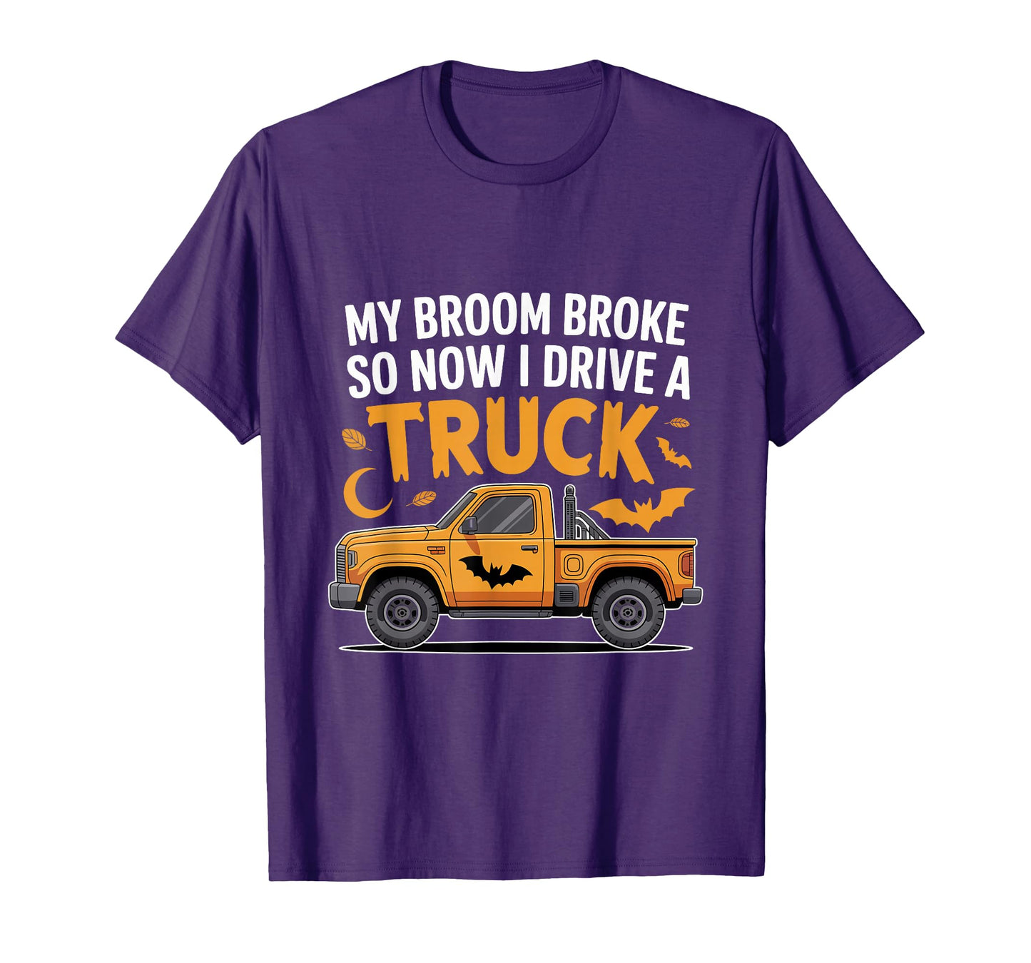 My Broom Broke So Now I Drive a Truck Funny Halloween T-Shirt