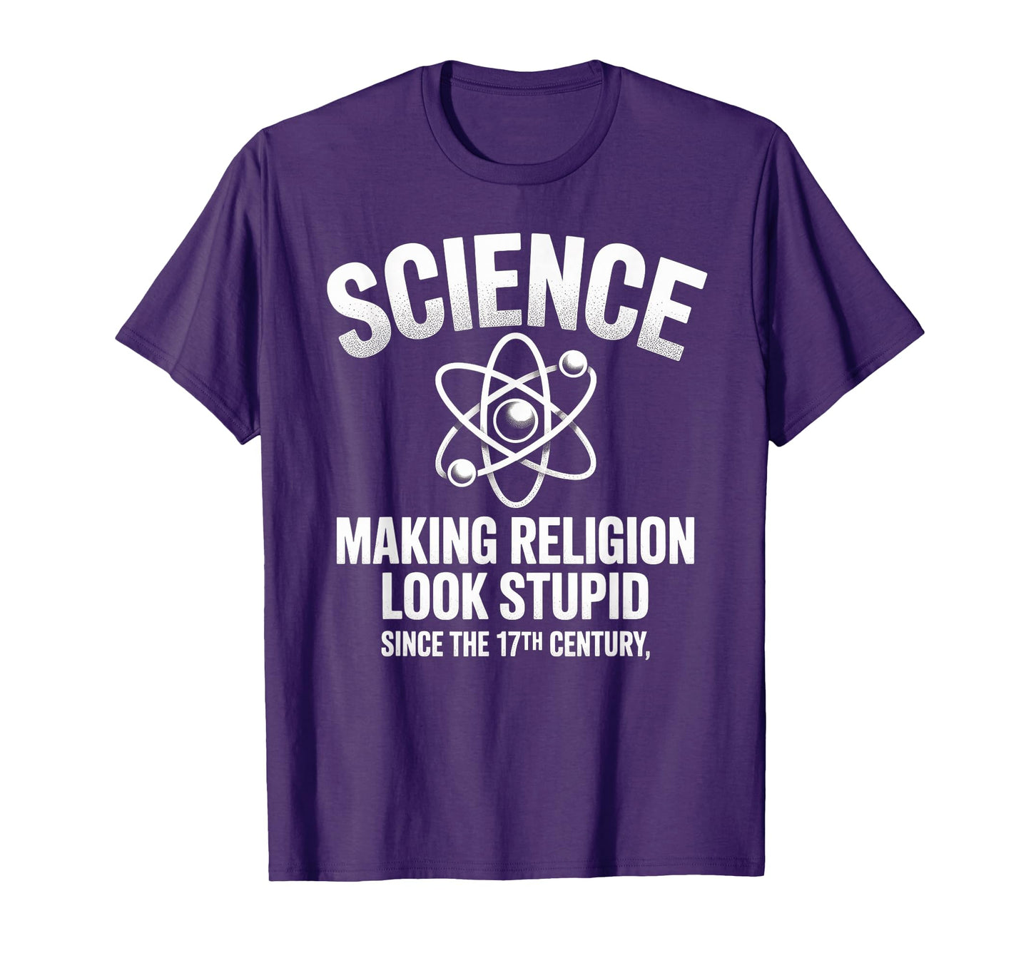 Science Making Religion Look Stupid Since The 17th Century T-Shirt