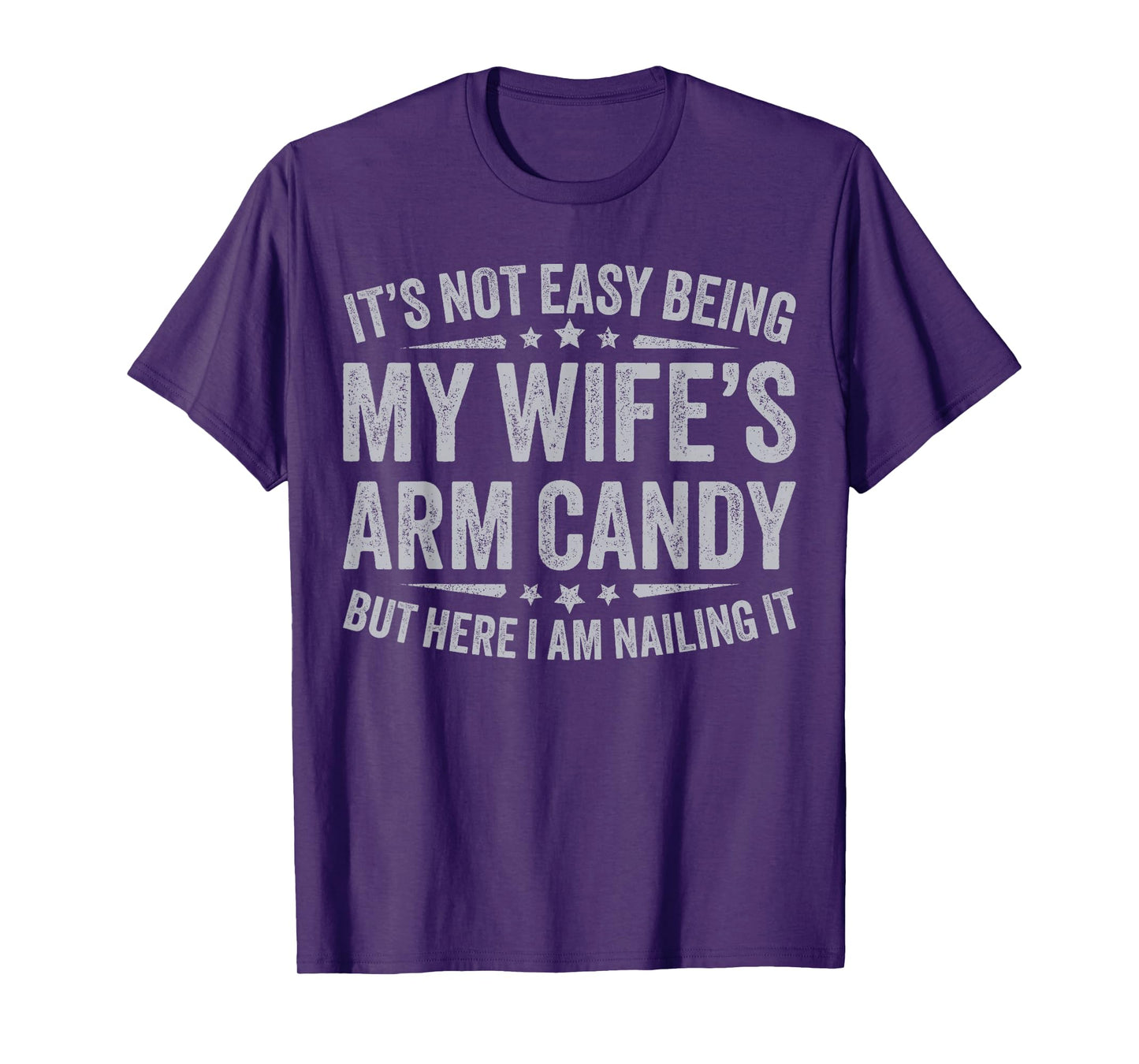 Funny Husband It's Not Easy Being My Wife's Arm Candy Men T-Shirt