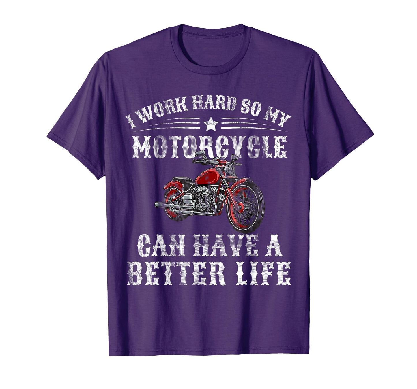 I Work Hard so My Motorcycle Can Have a Better Life T-Shirt