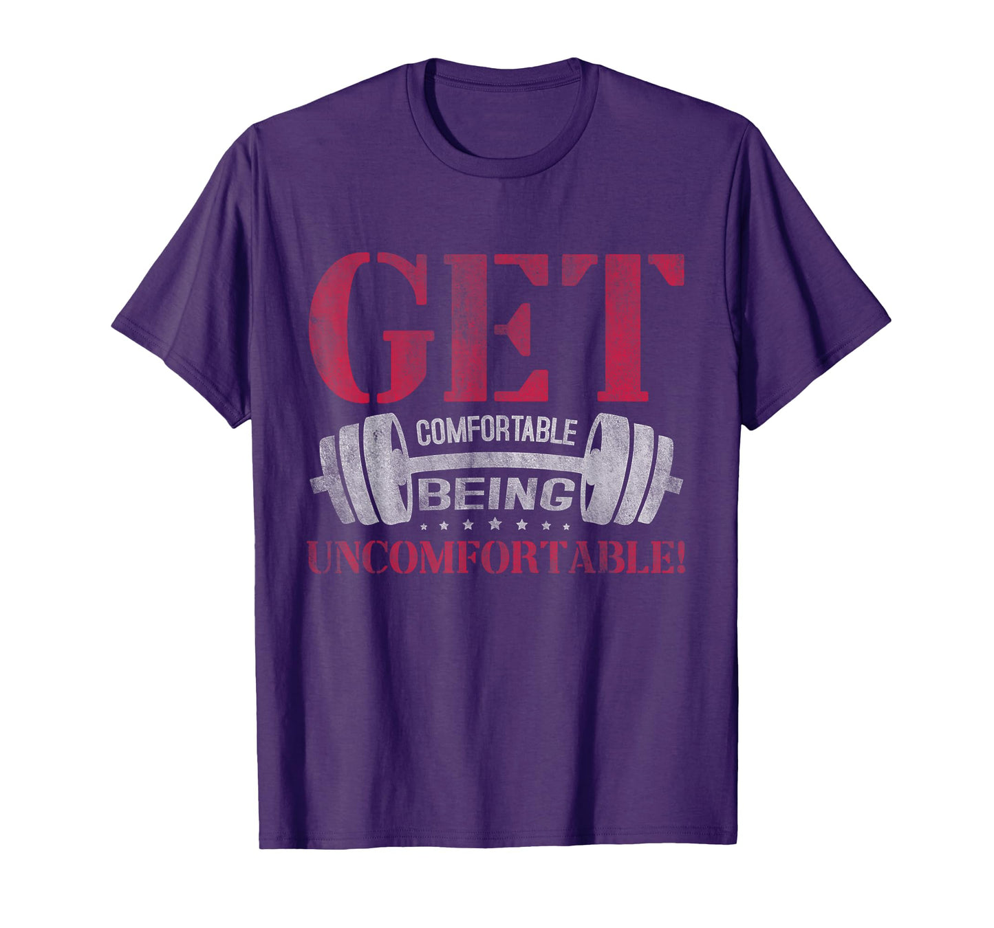 Get Comfortable Being Uncomfortable Gym Fitness Bodybuilding T-Shirt