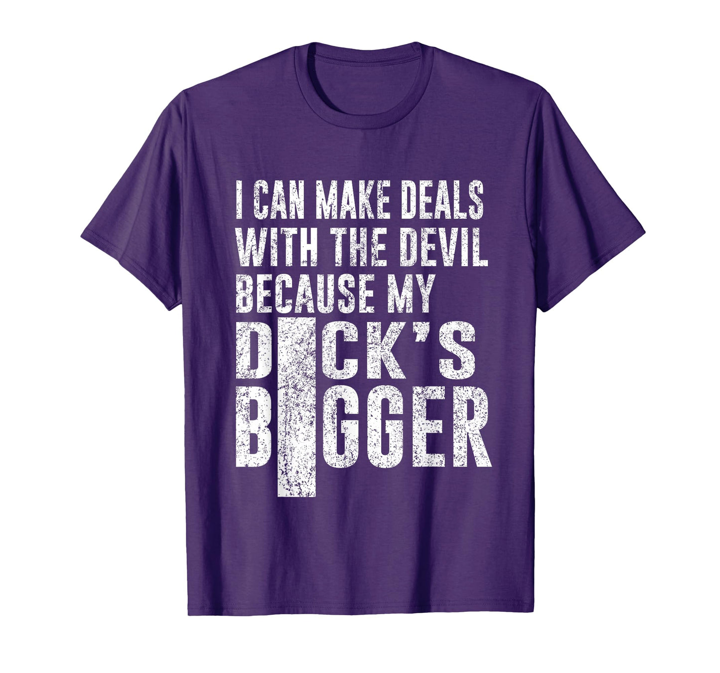 I Can Make Deals with The Devil Because My D.ck's Bigger Fun T-Shirt