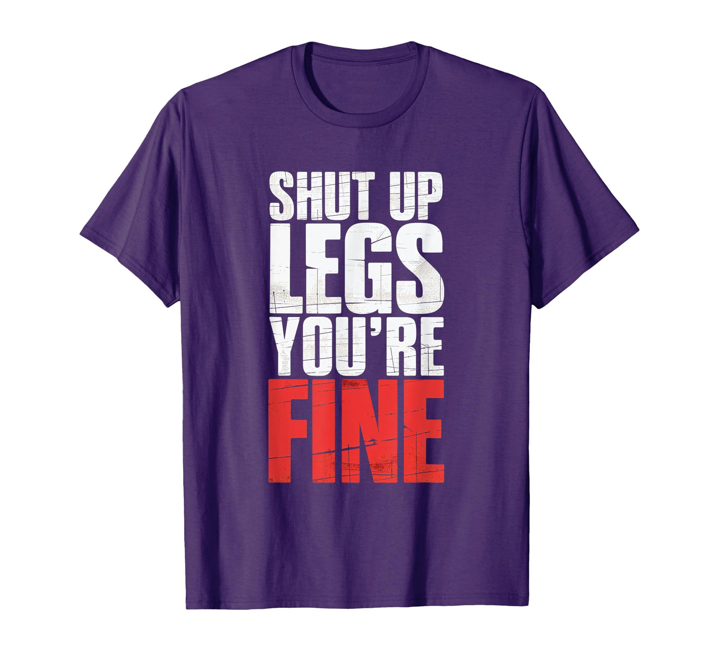Shut Up Legs You're Fine Fitness Gym Workout Legs T-Shirt