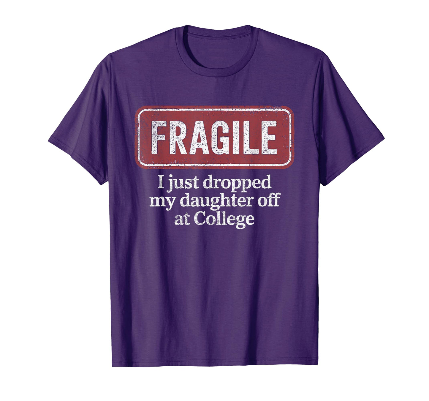 Fragile I Just Dropped My Daughter Off at College Funny T-Shirt