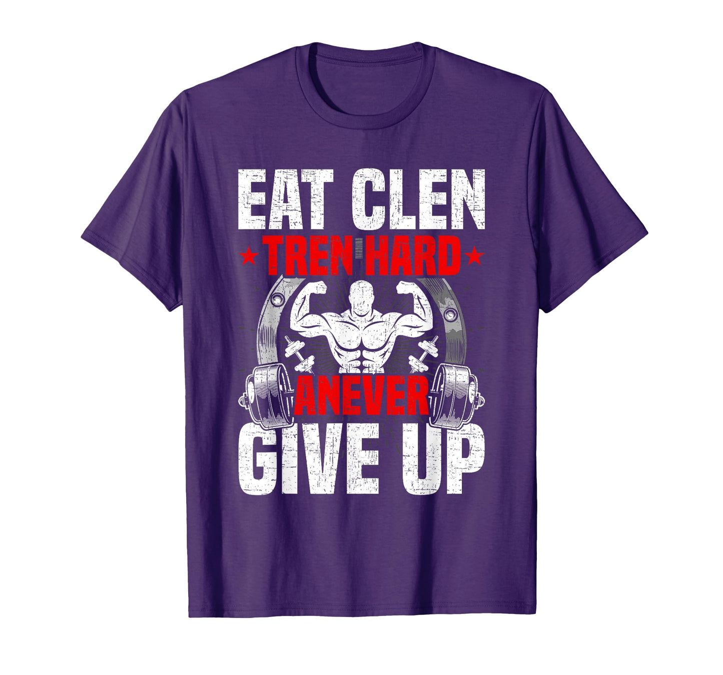 Eat Clen Tren Hard ANever Give Up Bodybuilding Weightlifting T-Shirt