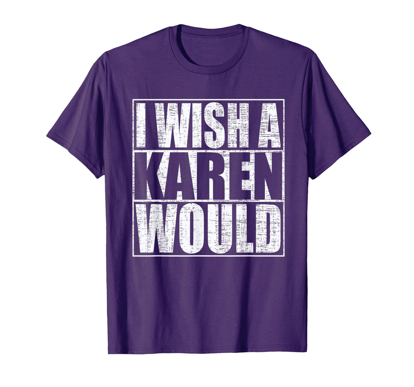 I Wish A Karen Would Funny Anti-Karen Quote T-Shirt