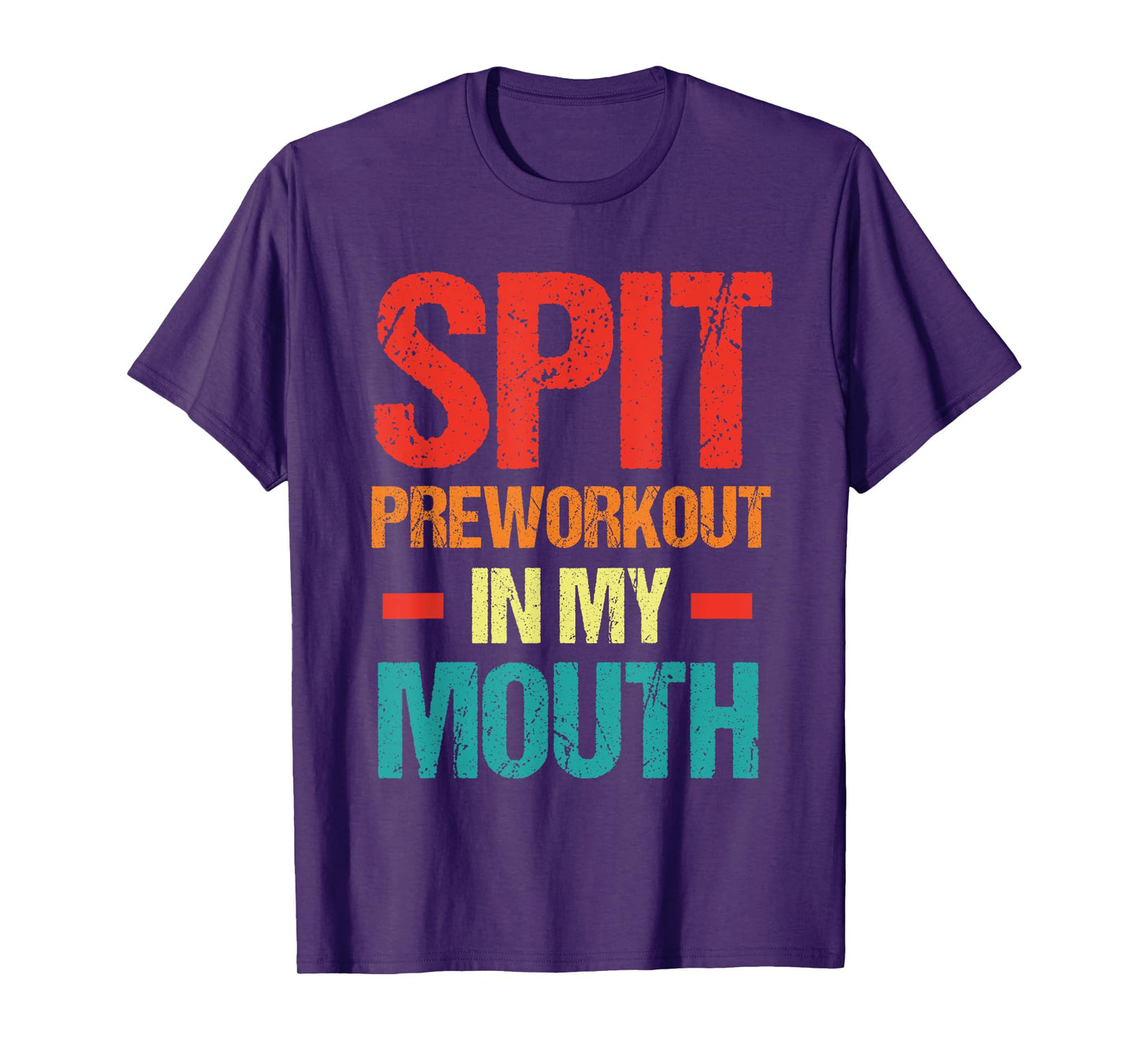 Spit Preworkout In My Mouth Funny Sarcastic Gym T-Shirt