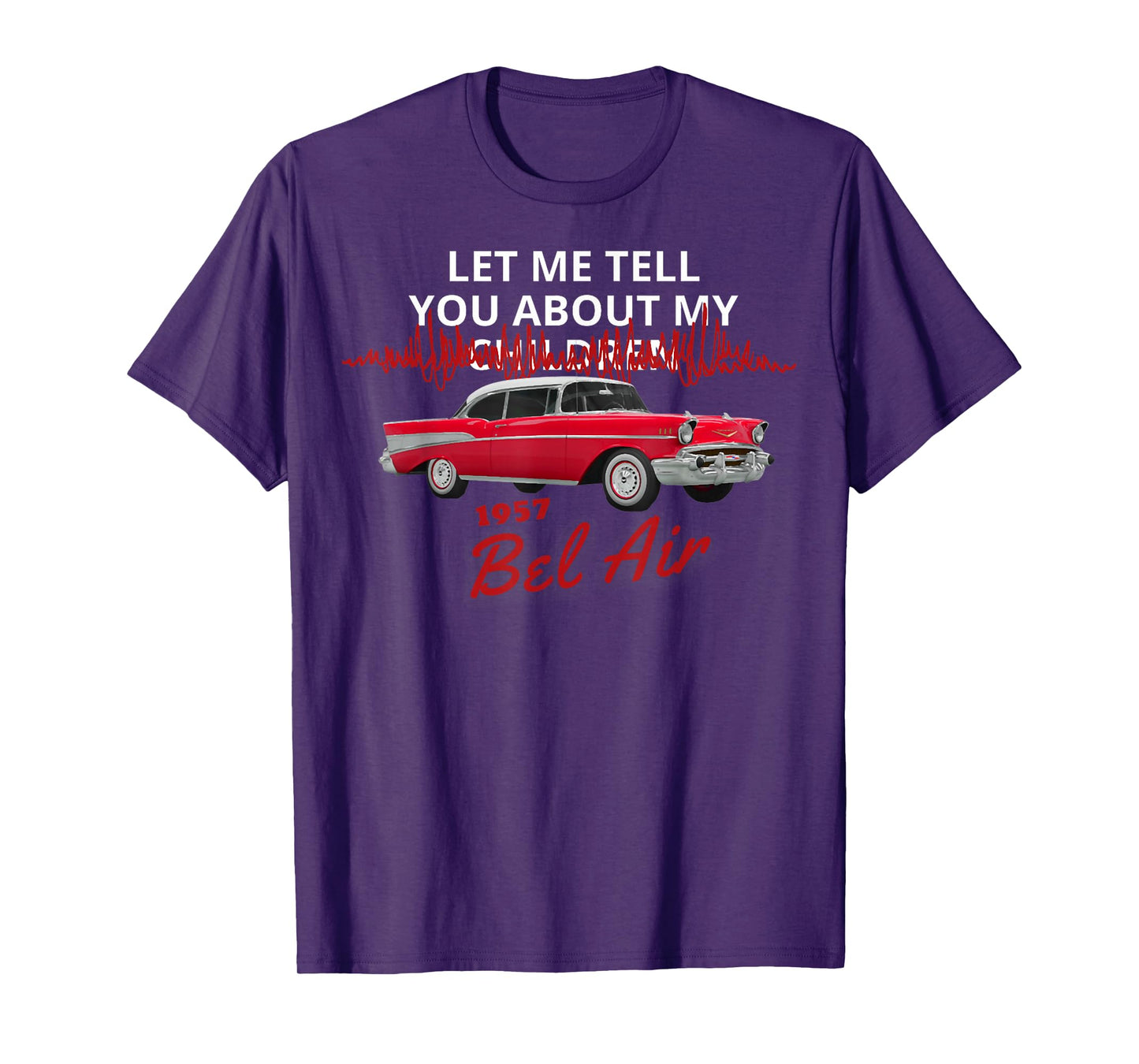 1957 57 chevys bel air let me tell you about my T-Shirt