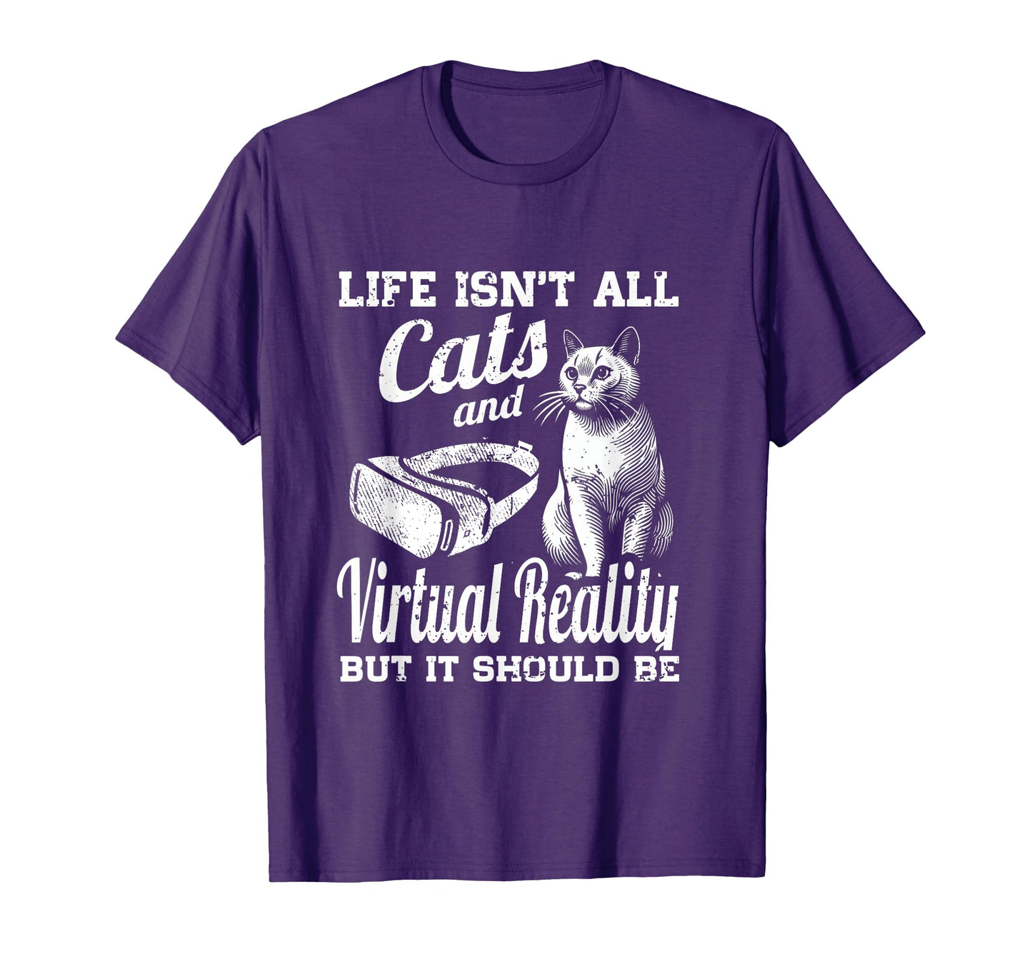 Life Isn't All Cats And Virtual Reality But It Should Be T-Shirt
