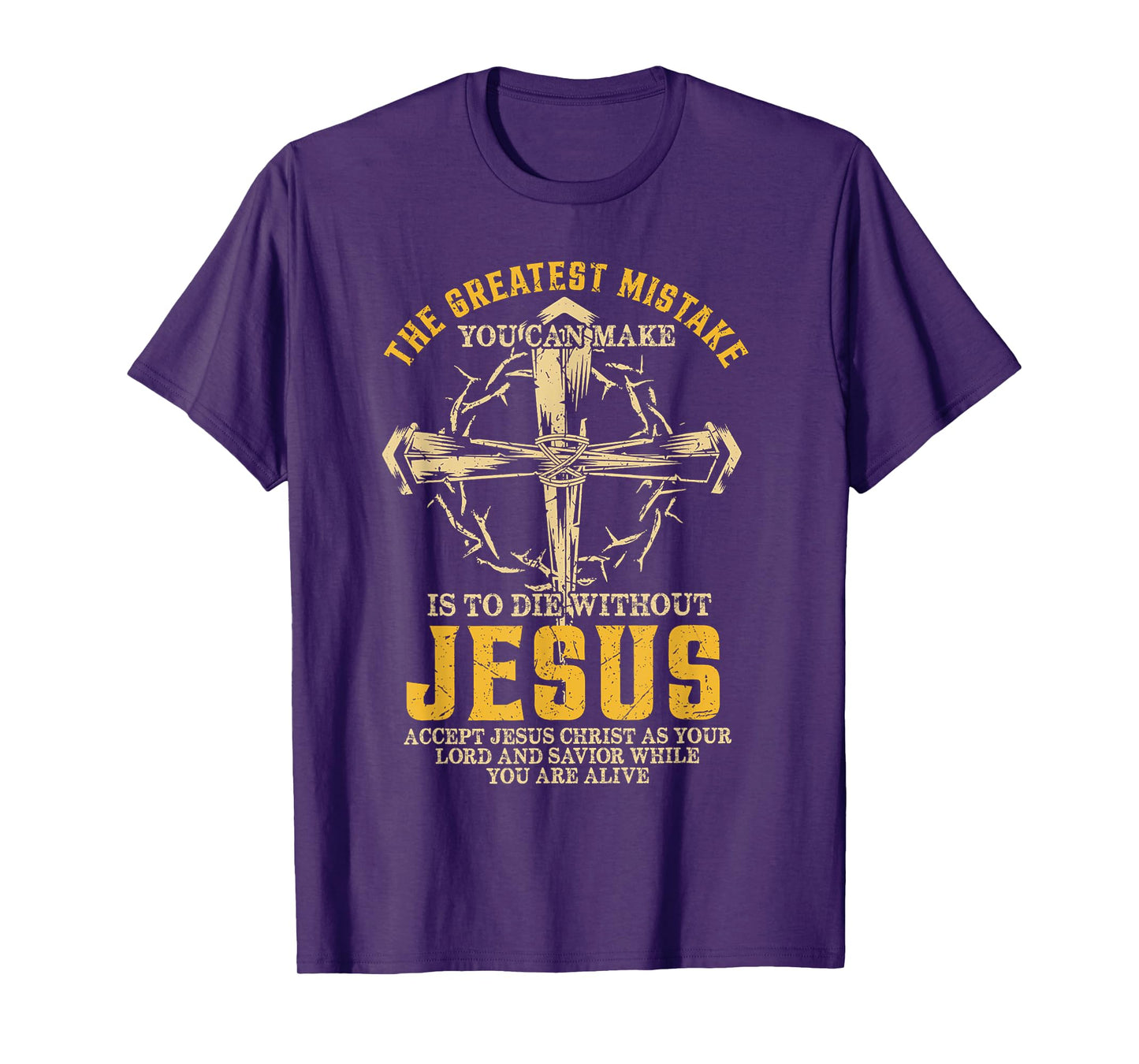 The Greatest Mistake You Can Make Is To Die Without Jesus T-Shirt