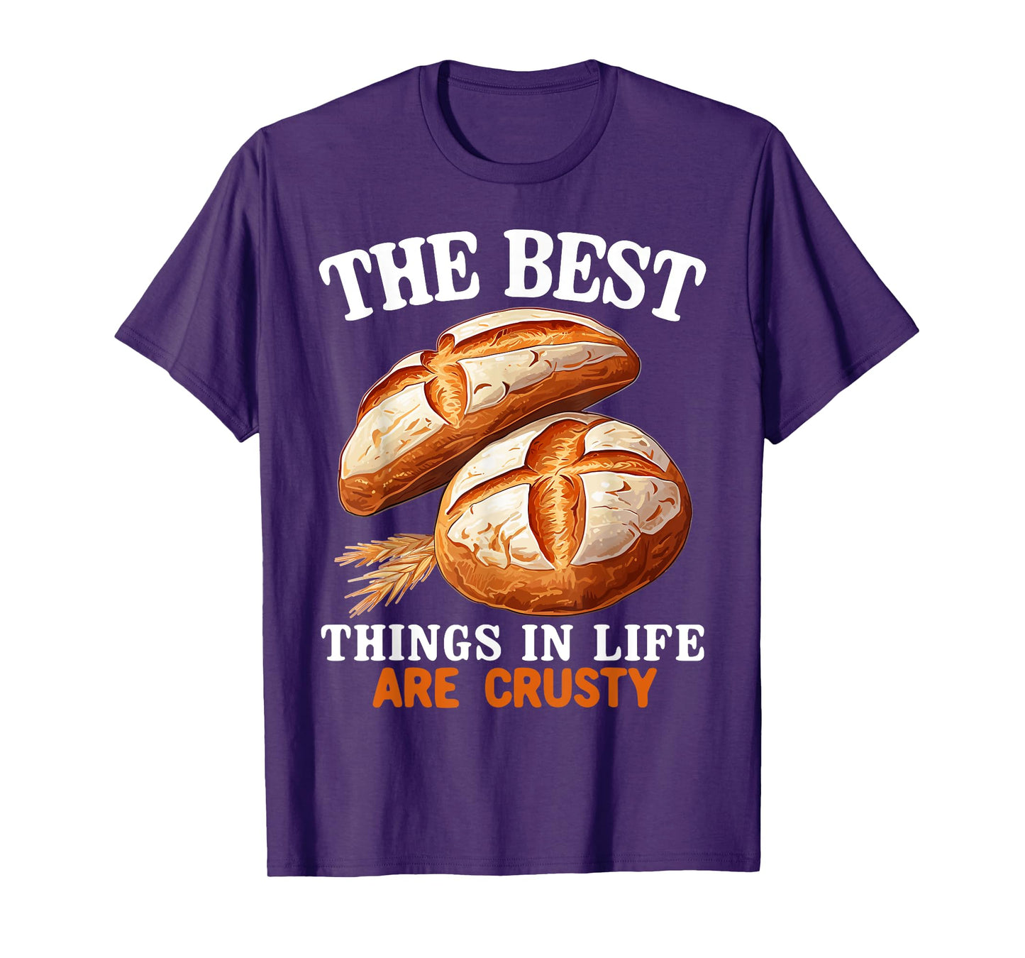 The best things in life are crusty Baker Baking Sourdough T-Shirt