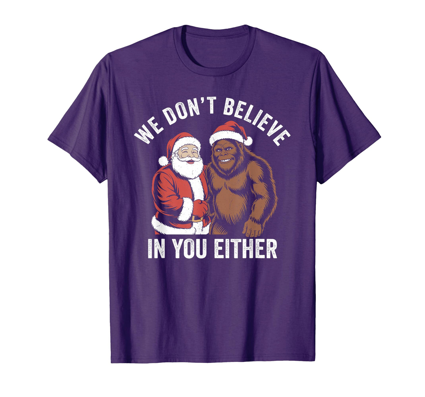We Don't Believe in You Either Bigfoot Christmas Funny T-Shirt