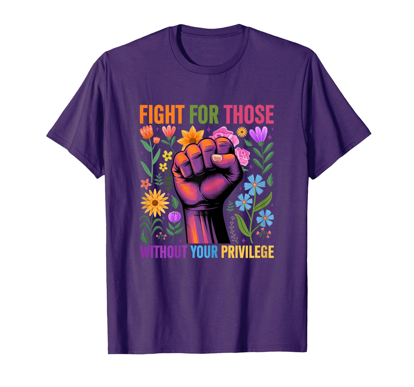 Fight For Those Without Your Privilege Quote Subtle Flower T-Shirt