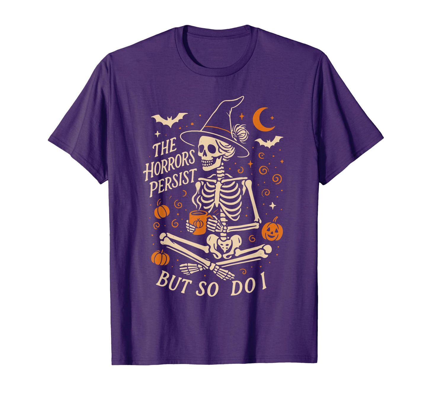 The Horrors Persist But So Do I Skeleton Halloween T-Shirt
