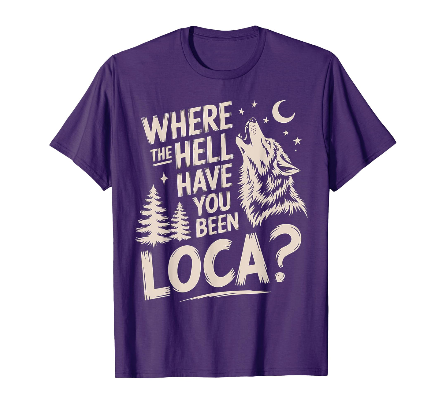 Women Men Funny Wolf Where The Hell Have You Been Loca Retro T-Shirt