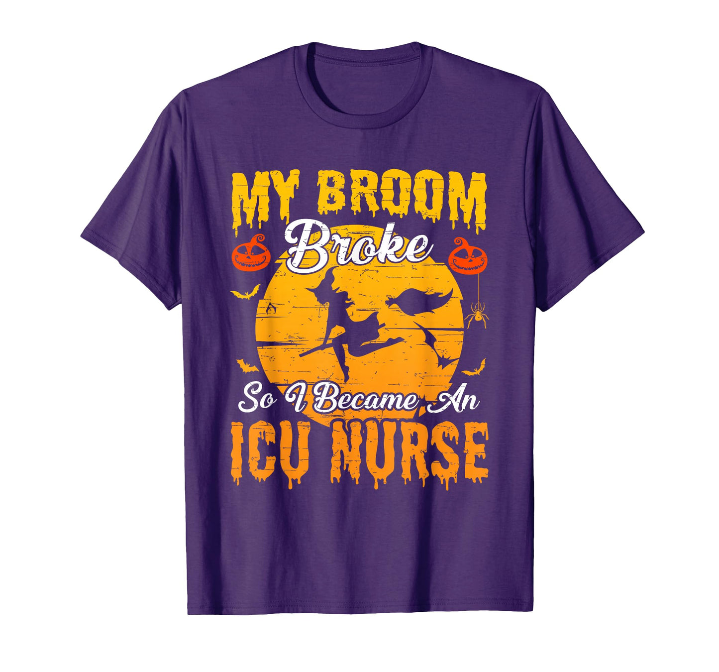 My Broom Broke So I Became ICU Nurse Witch Halloween T-Shirt