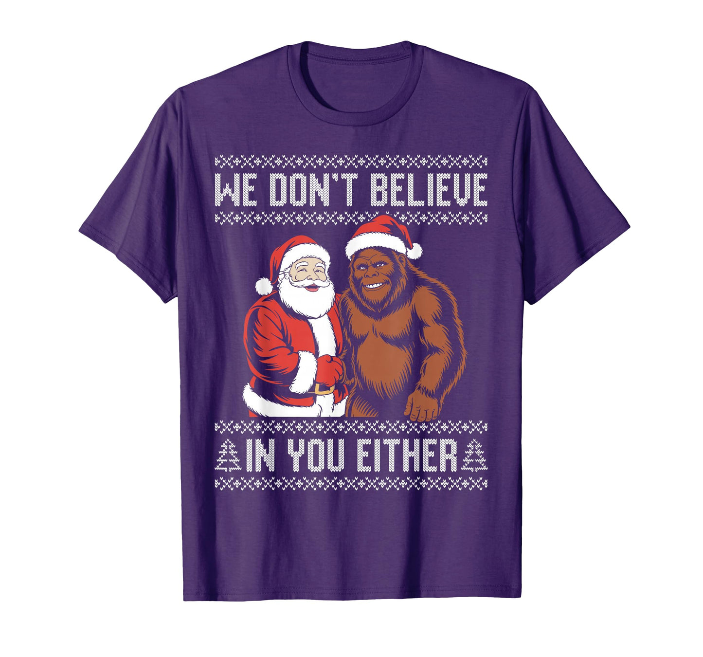 We Don't Believe in You Either Bigfoot Santa Ugly Sweater T-Shirt