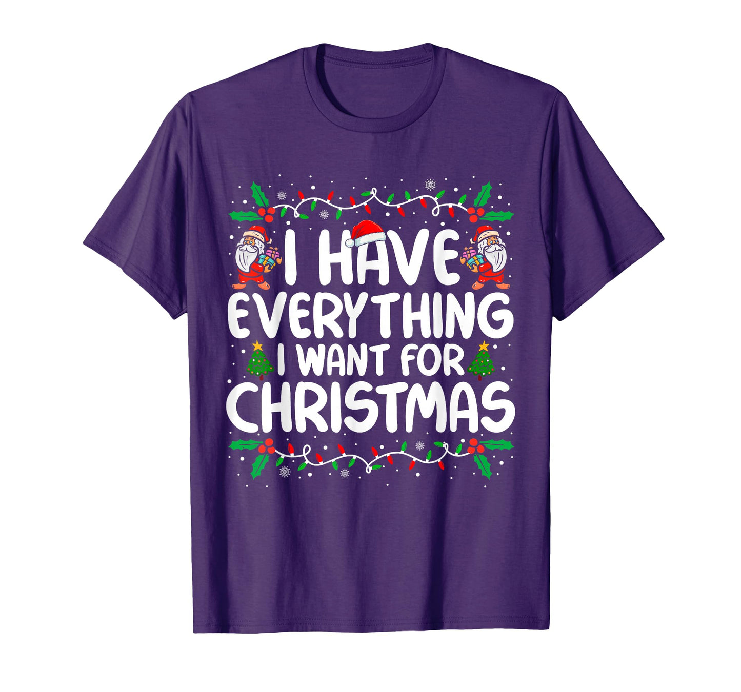 I Have Everything I Want for Christmas Its Me I'm Everything T-Shirt