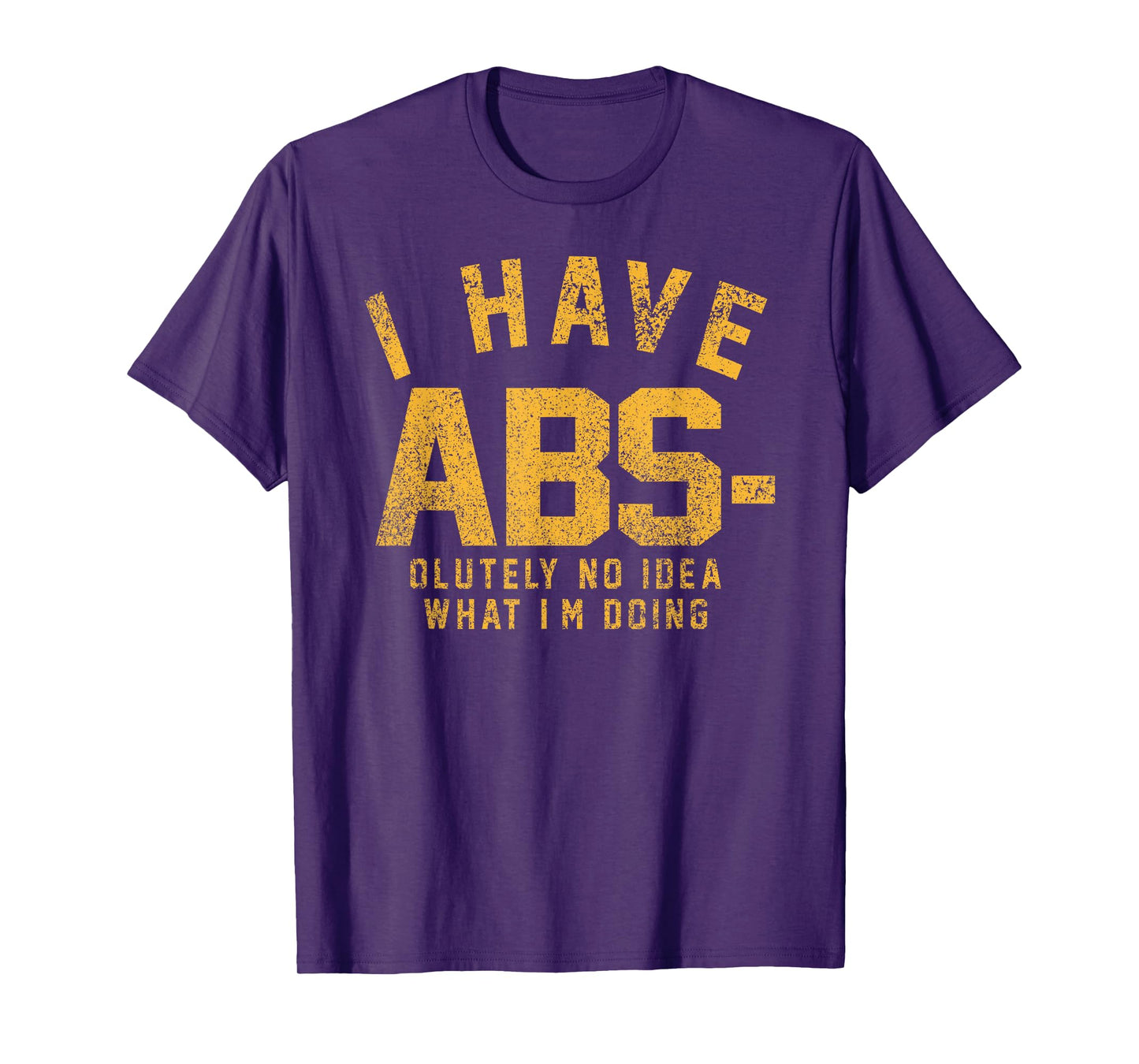 Funny - I Have Abs-olutely No Idea What I'm Doing T-Shirt