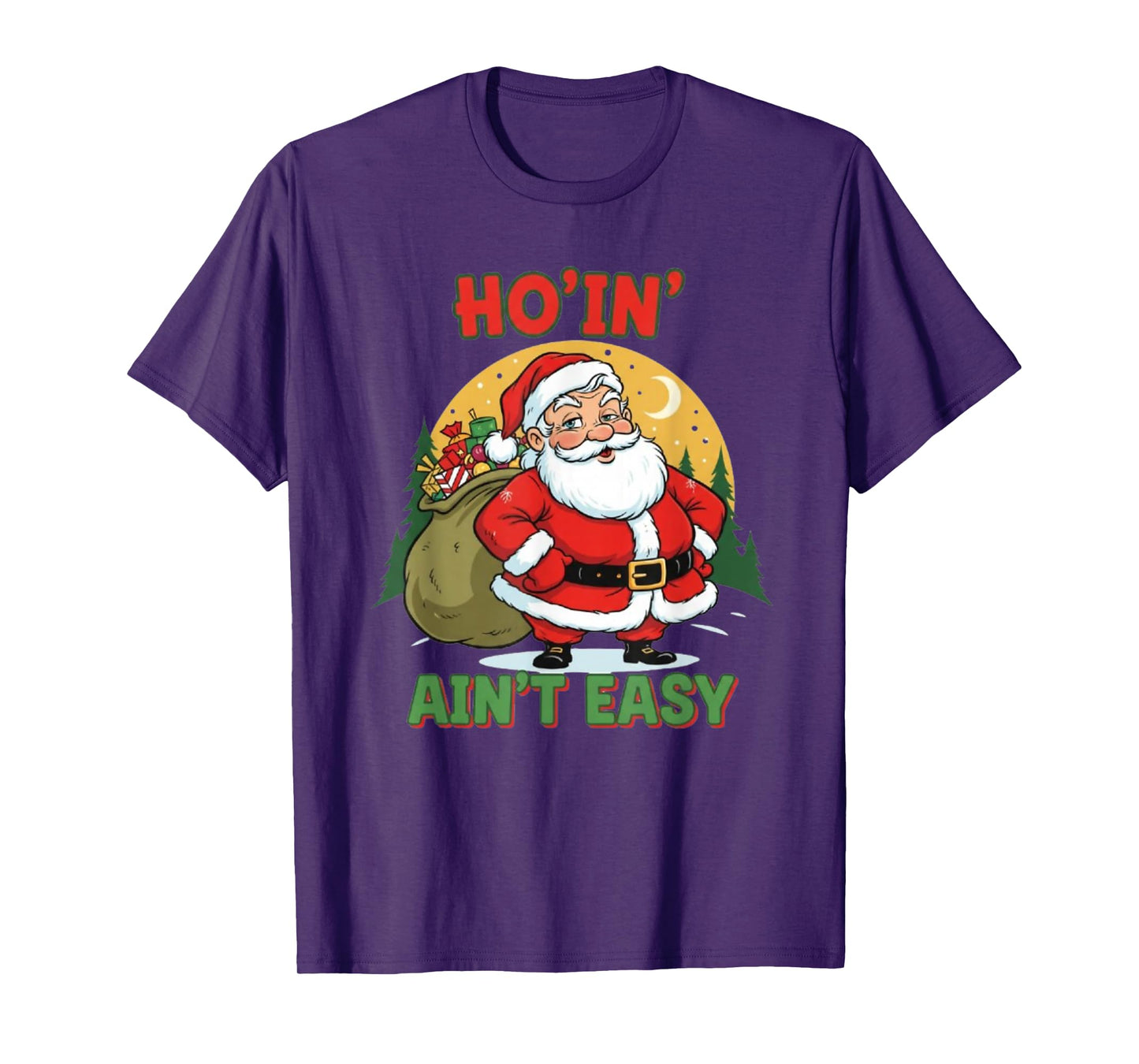 Ho’in’ Ain’t Easy Santa Holiday Fun T-Shirt