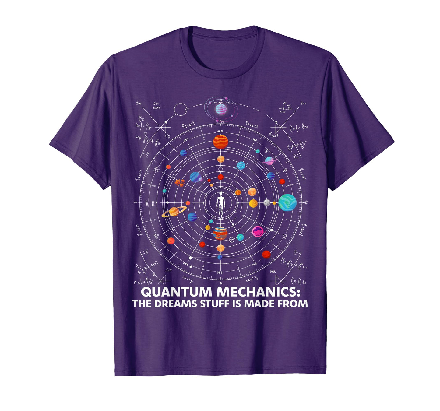 Quantum Mechanics The Dreams Stuff Is Made From Science STEM T-Shirt