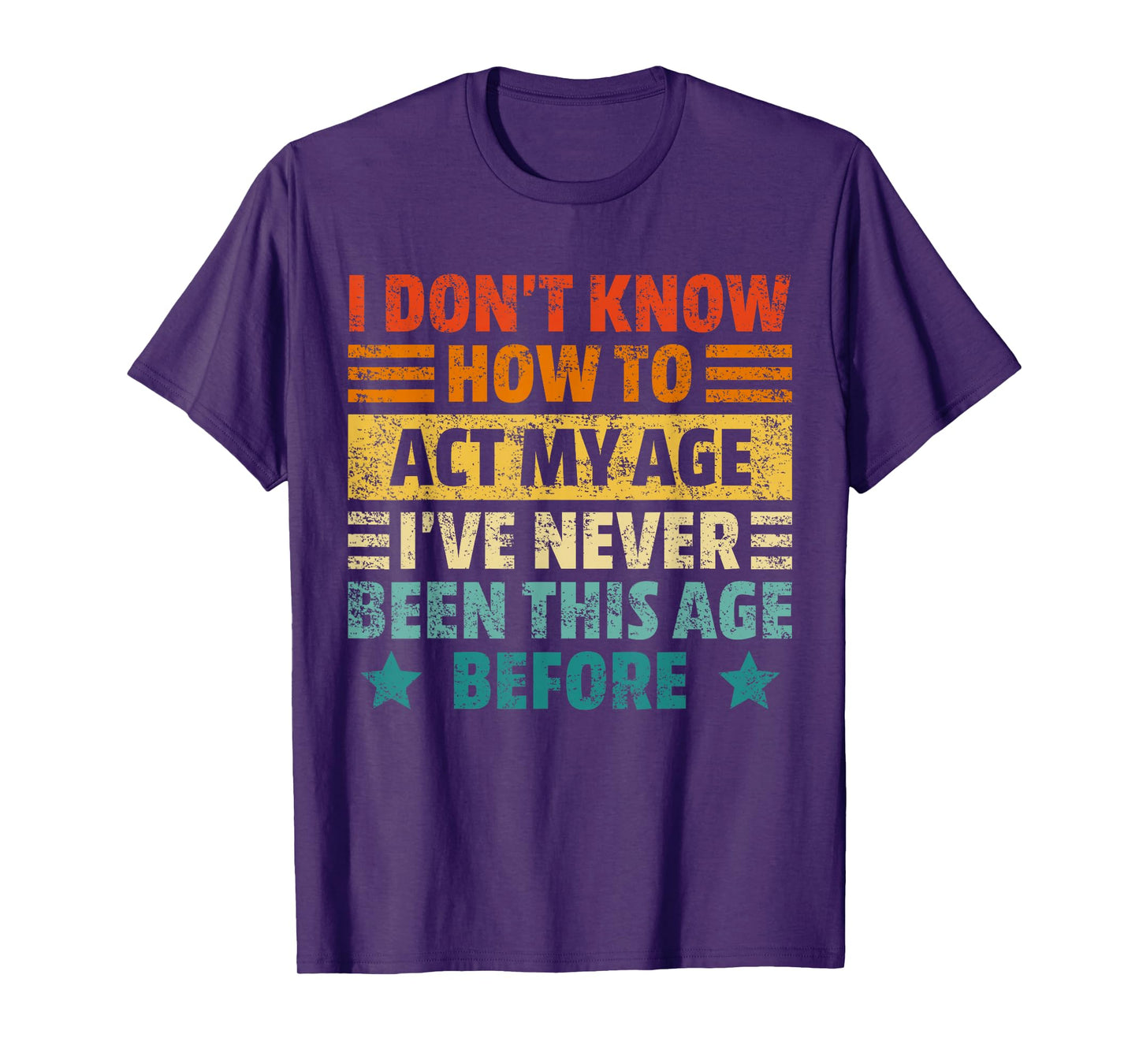 Dont Know How To Act My Age Funny Sarcastic Saying Men Women T-Shirt