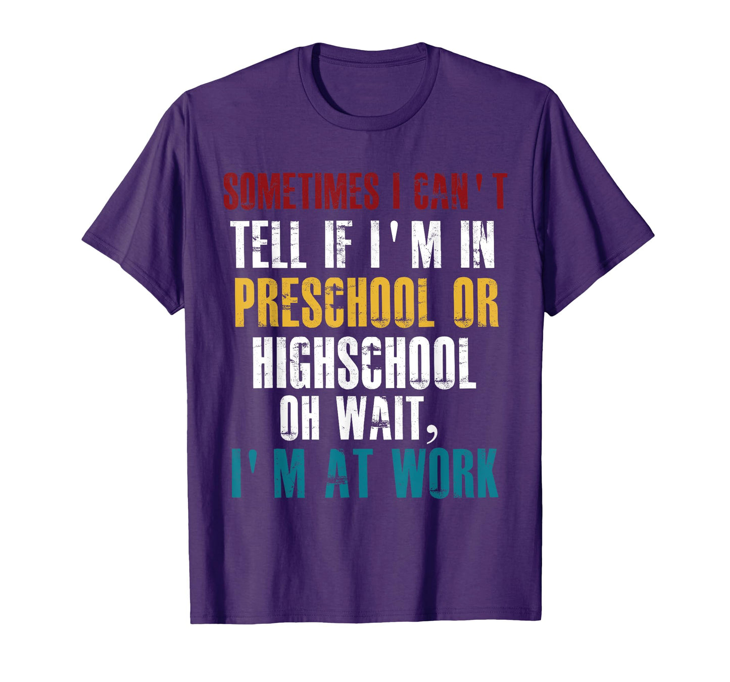 I Can't tell If I'm in Preschool or Highschool Funny Working T-Shirt