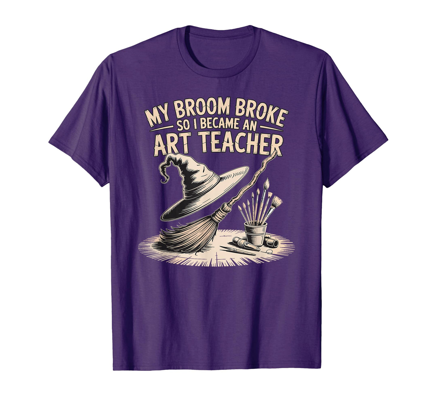 My Broom Broke, So I Became an Art Teacher Funny T-Shirt