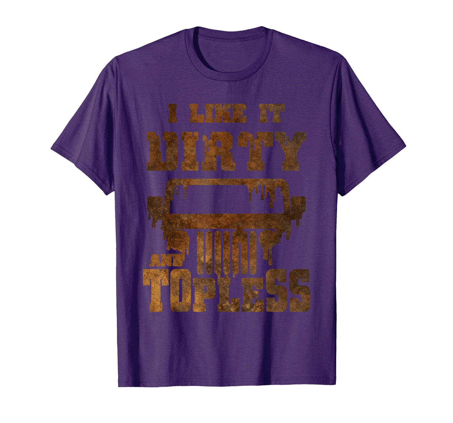 I Like It Dirty And Topless design T-Shirt