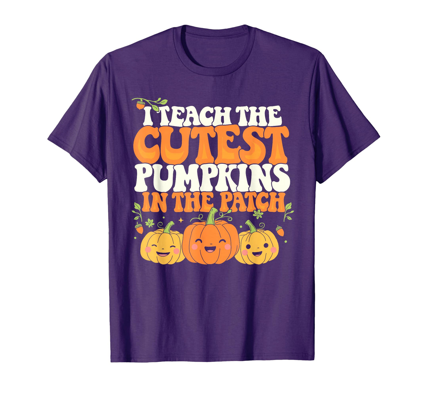 I Teach The Cutest Pumpkins InThe Patch Teacher Halloween T-Shirt