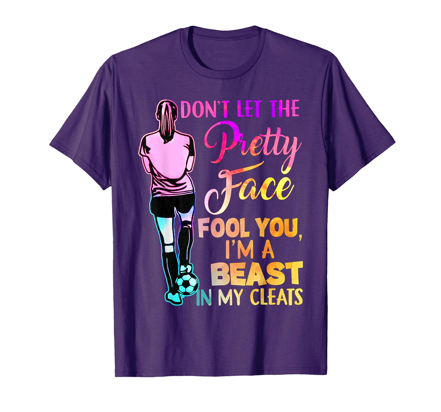 Don't Let The Pretty Face Fool You I'm A Beast In My Cleats T-Shirt